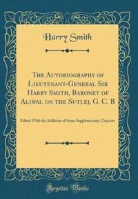 Book Cover for The Autobiography of Lieutenant-General Sir Harry Smith, Baronet of Aliwal on the Sutlej, G. C. B by Harry Smith