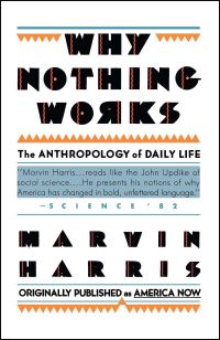 Book Cover for Why Nothing Works by Marvin Harris
