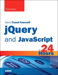 Book Cover for Sams Teach Yourself jQuery and JavaScript in 24 Hours by Brad Dayley