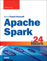 Book Cover for Sams Teach Yourself Apache Spark in 24 Hours by Jeffrey Aven