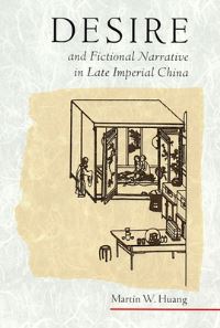 Book Cover for Desire and Fictional Narrative in Late Imperial China by Martin W Huang