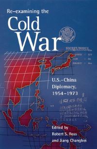 Book Cover for Re-Examining the Cold War by Robert S Ross, Changbin Jiang, Robert Accinelli, Rosemary Foot, Steven M Goldstein, Li Gong, Qingguo Jia, William C Kirby, Chi Li, Ronald W Pruessen, Michael Schaller, Robert D Schulzinger, Baijia Zha
