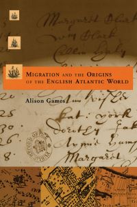 Book Cover for Migration and the Origins of the English Atlantic World by Alison Games