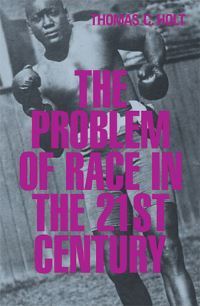 Book Cover for The Problem of Race in the Twenty-First Century by Thomas Holt