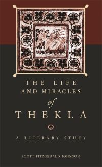 Book Cover for The Life and Miracles of Thekla by Scott Fitzgerald Johnson, DC Center for Hellenic Studies Washington
