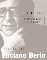 Book Cover for Remembering the Future by Luciano Berio
