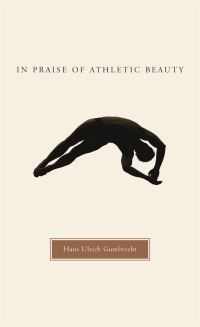 Book Cover for In Praise of Athletic Beauty by Hans Ulrich Gumbrecht