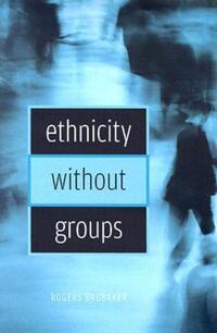 Book Cover for Ethnicity Without Groups by Rogers Brubaker