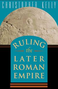 Book Cover for Ruling the Later Roman Empire by Christopher Kelly