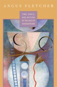 Book Cover for Time, Space, and Motion in the Age of Shakespeare by Angus Fletcher