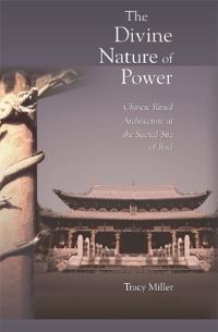 Book Cover for The Divine Nature of Power by Tracy Miller, Harvard University, Harvard-Yenching Institute