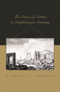 Book Cover for The Science of Culture in Enlightenment Germany by Michael C Carhart