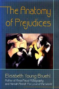 Book Cover for The Anatomy of Prejudices by Elisabeth YoungBruehl
