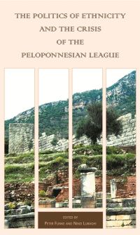 Book Cover for The Politics of Ethnicity and the Crisis of the Peloponnesian League by Peter Funke, Nino Luraghi