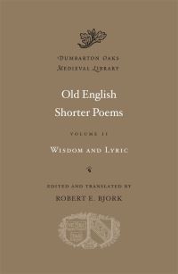 Book Cover for Old English Shorter Poems. Volume II Wisdom and Lyric by Robert E. Bjork