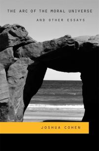Book Cover for The Arc of the Moral Universe and Other Essays by Joshua Cohen