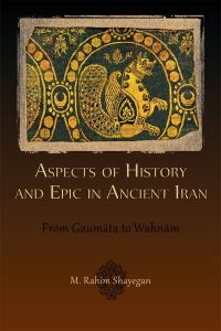 Book Cover for Aspects of History and Epic in Ancient Iran by M Rahim Shayegan