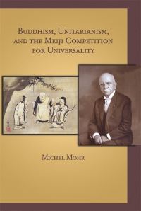Book Cover for Buddhism, Unitarianism, and the Meiji Competition for Universality by Michel Mohr, Harvard University