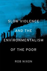 Book Cover for Slow Violence and the Environmentalism of the Poor by Rob Nixon