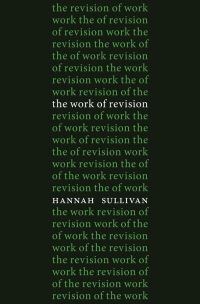 Book Cover for The Work of Revision by Hannah Sullivan