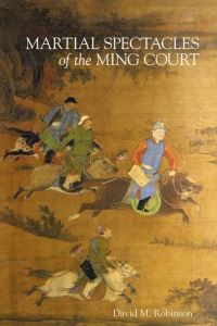 Book Cover for Martial Spectacles of the Ming Court by David M Robinson