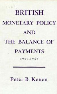Book Cover for British Monetary Policy and the Balance of Payments, 1951-1957 by Peter B Kenen