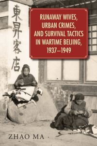 Book Cover for Runaway Wives, Urban Crimes, and Survival Tactics in Wartime Beijing, 1937-1949 by Zhao Ma