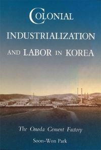 Book Cover for Colonial Industrialization and Labor in Korea by SoonWon Park