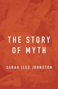 Book Cover for The Story of Myth by Sarah Iles Johnston