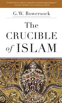 Book Cover for The Crucible of Islam by G W Bowersock