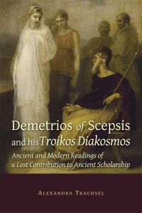 Book Cover for Demetrios of Scepsis and His Troikos Diakosmos by Alexandra Trachsel