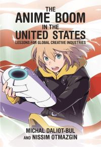 Book Cover for The Anime Boom in the United States by Michal DaliotBul, Nissim Otmazgin