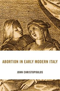 Book Cover for Abortion in Early Modern Italy by John Christopoulos