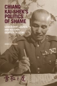 Book Cover for Chiang Kai-Shek's Politics of Shame by Grace C Huang