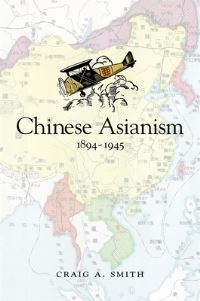 Book Cover for Chinese Asianism, 1894-1945 by Craig A Smith