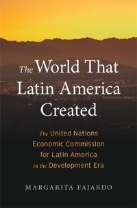 Book Cover for The World That Latin America Created by María Margarita Fajardo Hernández