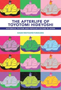 Book Cover for The Afterlife of Toyotomi Hideyoshi by Susan Westhafer Furukawa