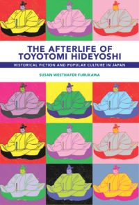 Book Cover for The Afterlife of Toyotomi Hideyoshi by Susan Westhafer Furukawa