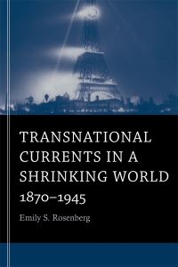 Book Cover for Transnational Currents in a Shrinking World by Emily S Rosenberg