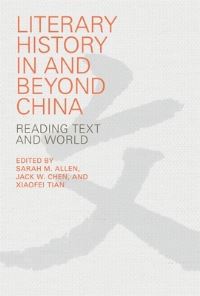 Book Cover for Literary History in and Beyond China by Sarah M. Allen, Jack Wei Chen, Xiaofei Tian