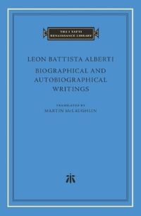 Book Cover for Biographical and Autobiographical Writings by Leon Battista Alberti, Leon Battista Alberti 1404-1472, Leon Battista Alberti