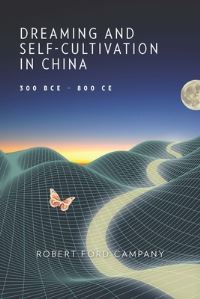 Book Cover for Dreaming and Self-Cultivation in China, 300 BCE-800 CE by Robert Ford Campany