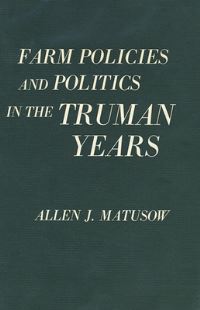 Book Cover for Farm Policies and Politics in the Truman Years by Allen J Matusow