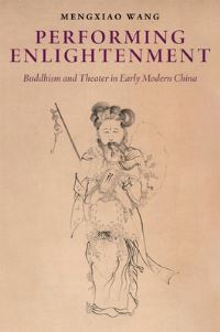 Book Cover for Performing Enlightenment by Assistant Professor of Chinese Literature at the University of Southern California Mengxiao Wang