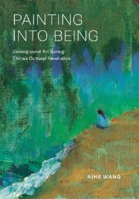 Book Cover for Painting Into Being by Aihe Wang