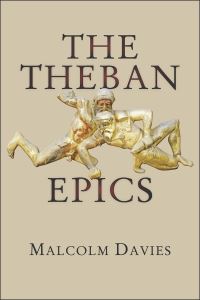 Book Cover for The Theban Epics by Malcolm Davies