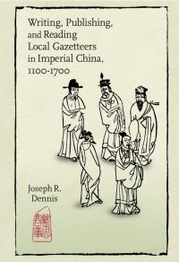 Book Cover for Writing, Publishing, and Reading Local Gazetteers in Imperial China, 1100-1700 by Joseph Dennis