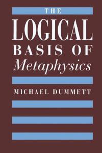 Book Cover for The Logical Basis of Metaphysics by Michael Dummett