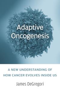 Book Cover for Adaptive Oncogenesis by James DeGregori