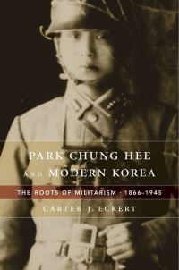 Book Cover for Park Chung Hee and Modern Korea by Carter J Eckert
